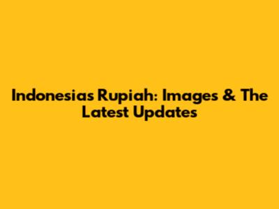 Indonesia's Rupiah: Images & The Latest Updates
