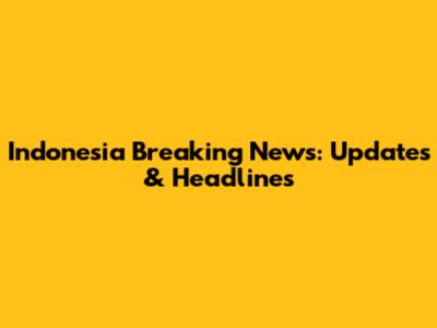 Indonesia Breaking News: Updates & Headlines