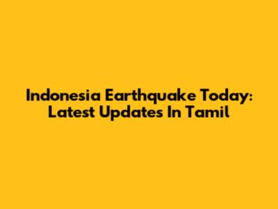 Indonesia Earthquake Today: Latest Updates In Tamil