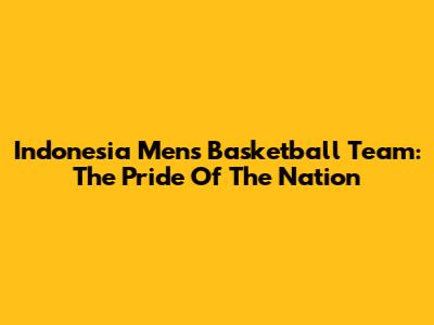 Indonesia Men's Basketball Team: The Pride Of The Nation