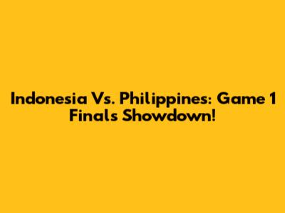 Indonesia Vs. Philippines: Game 1 Finals Showdown!