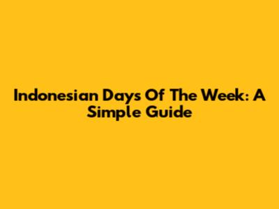 Indonesian Days Of The Week: A Simple Guide