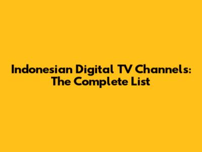 Indonesian Digital TV Channels: The Complete List