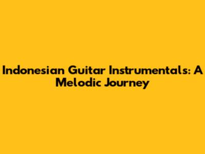 Indonesian Guitar Instrumentals: A Melodic Journey