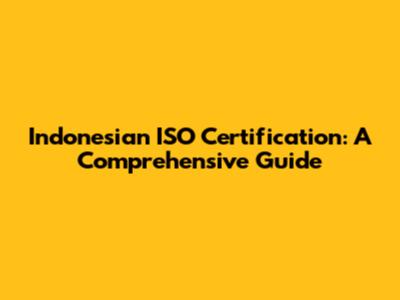 Indonesian ISO Certification: A Comprehensive Guide