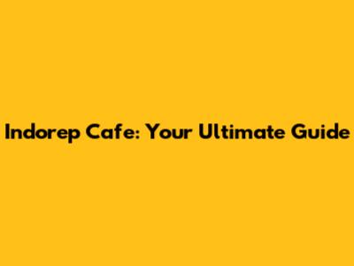 Indorep Cafe: Your Ultimate Guide