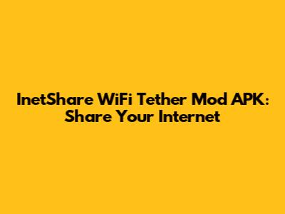 InetShare WiFi Tether Mod APK: Share Your Internet
