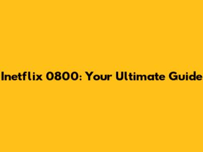 Inetflix 0800: Your Ultimate Guide