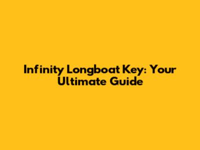 Infinity Longboat Key: Your Ultimate Guide