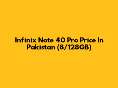 Infinix Note 40 Pro Price In Pakistan (8/128GB)