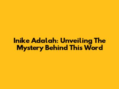 Inike Adalah: Unveiling The Mystery Behind This Word