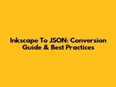 Inkscape To JSON: Conversion Guide & Best Practices