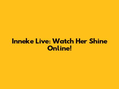Inneke Live: Watch Her Shine Online!