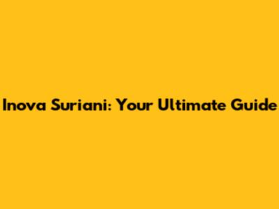 Inova Suriani: Your Ultimate Guide
