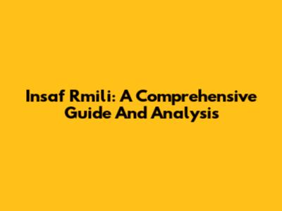 Insaf Rmili: A Comprehensive Guide And Analysis