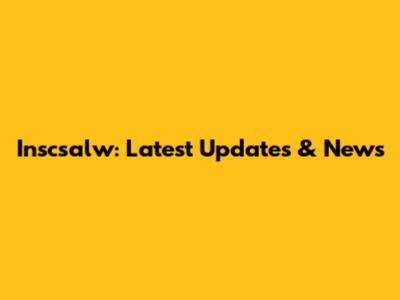 Inscsalw: Latest Updates & News