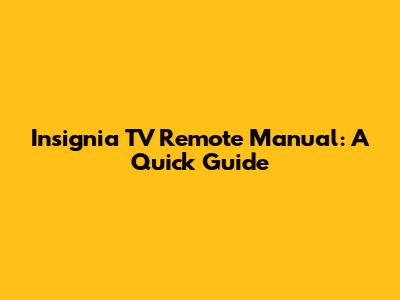 Insignia TV Remote Manual: A Quick Guide