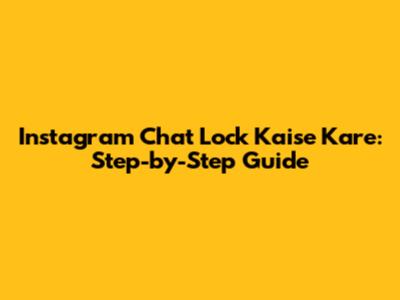 Instagram Chat Lock Kaise Kare: Step-by-Step Guide