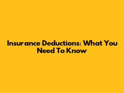 Insurance Deductions: What You Need To Know