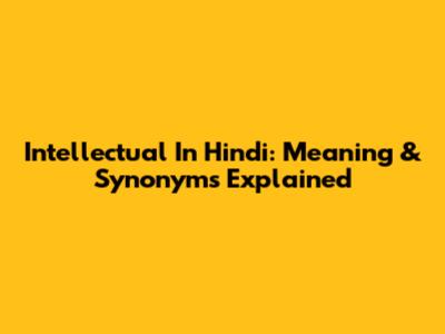 Intellectual In Hindi: Meaning & Synonyms Explained