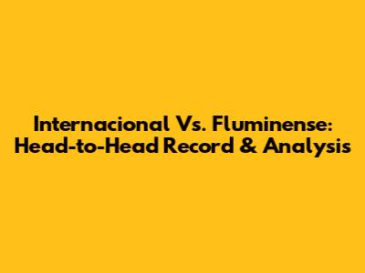 Internacional Vs. Fluminense: Head-to-Head Record & Analysis