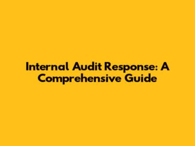 Internal Audit Response: A Comprehensive Guide
