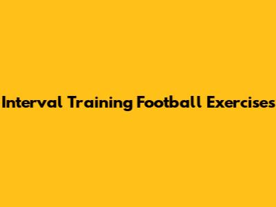 Interval Training Football Exercises