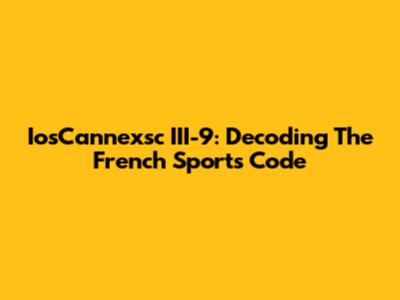 IosCannexsc III-9: Decoding The French Sports Code