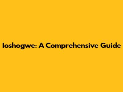 Ioshogwe: A Comprehensive Guide