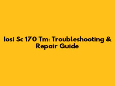 Iosi Sc 170 Tm: Troubleshooting & Repair Guide