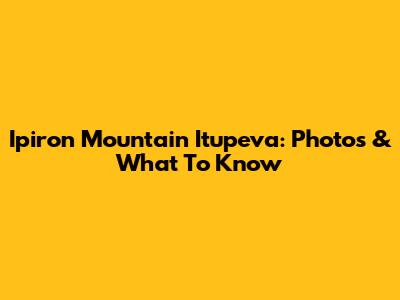 Ipiron Mountain Itupeva: Photos & What To Know