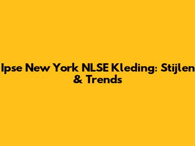Ipse New York NLSE Kleding: Stijlen & Trends