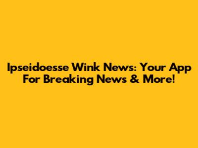 Ipseidoesse Wink News: Your App For Breaking News & More!