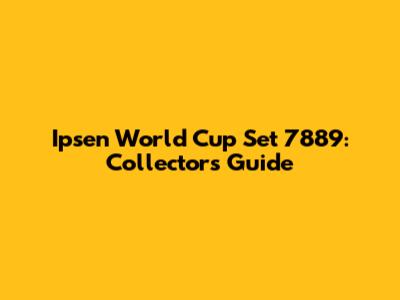 Ipsen World Cup Set 7889: Collector's Guide
