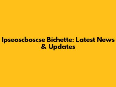 Ipseoscboscse Bichette: Latest News & Updates