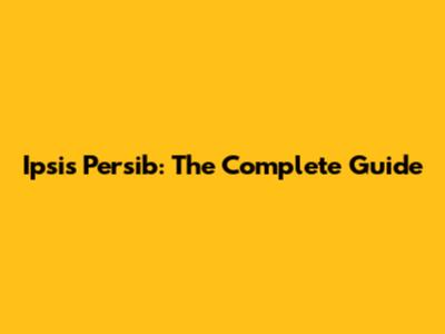 Ipsis Persib: The Complete Guide