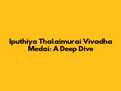 Iputhiya Thalaimurai Vivadha Medai: A Deep Dive