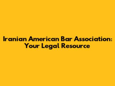 Iranian American Bar Association: Your Legal Resource