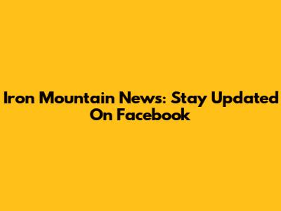 Iron Mountain News: Stay Updated On Facebook