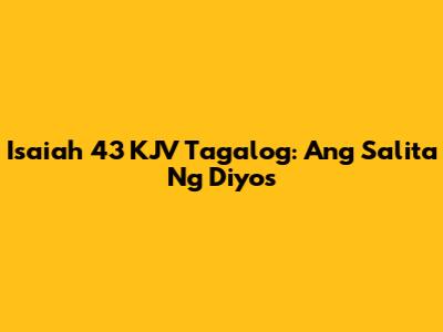 Isaiah 43 KJV Tagalog: Ang Salita Ng Diyos