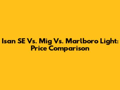 Isan SE Vs. Mig Vs. Marlboro Light: Price Comparison