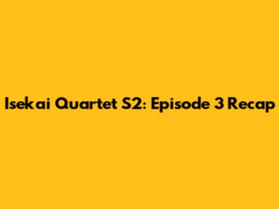 Isekai Quartet S2: Episode 3 Recap