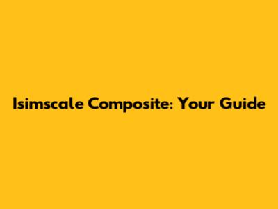 Isimscale Composite: Your Guide