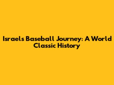Israel's Baseball Journey: A World Classic History