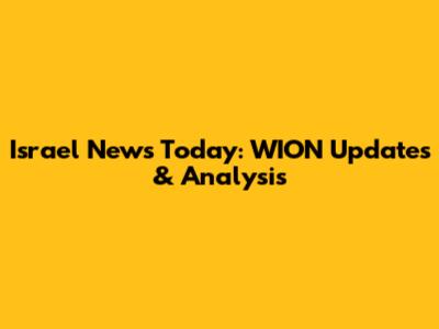 Israel News Today: WION Updates & Analysis
