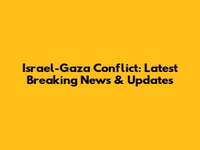 Israel-Gaza Conflict: Latest Breaking News & Updates