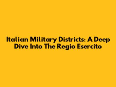 Italian Military Districts: A Deep Dive Into The Regio Esercito