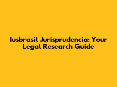 Iusbrasil Jurisprudencia: Your Legal Research Guide