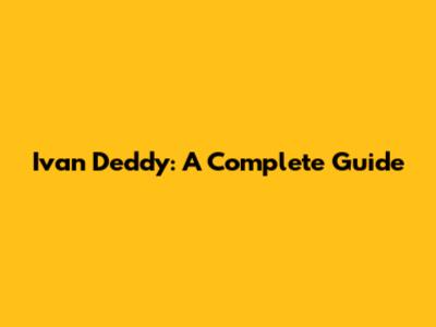 Ivan Deddy: A Complete Guide