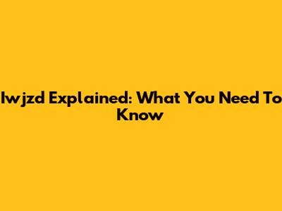 Iwjzd Explained: What You Need To Know